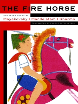 Hardcover The Fire Horse: Children's Poems by Vladimir Mayakovsky, Osip Mandelstam and Daniil Kharms Book