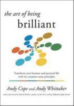 Paperback The Art of Being Brilliant: Transform your business and personal life with six common-sense principles Book