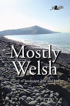 Paperback Mostly Welsh: Poetry of Landscape, Love and Loss Book