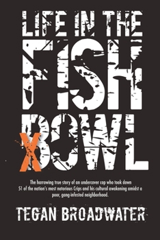 Paperback Life in the Fishbowl: The harrowing true story of an undercover cop who took down 51 of the nation's most notorious Crips and his cultural awakening a Book