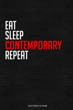 Eat Sleep Contemporary Repeat: Funny Dance 2020 Planner - Daily Planner And Weekly Planner With Yearly Calendar For A More Organised Year - Perfect For Dancers And Teachers