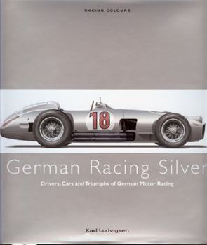 Hardcover German Racing Silver: Drivers, Cars and Triumphs of German Motor Racing Book