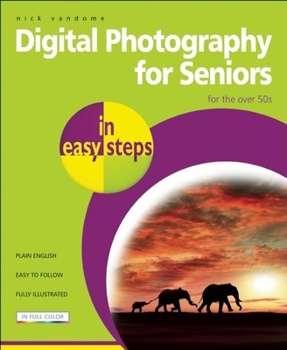 Paperback Digital Photography for Seniors in Easy Steps: For the Over 50s Book