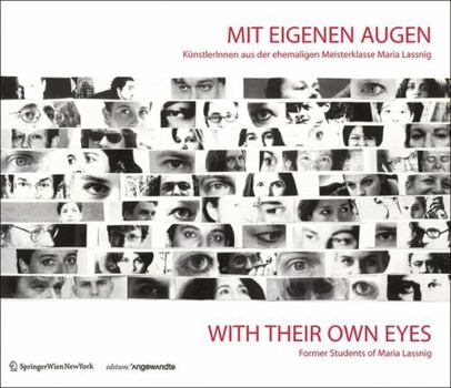 Mit eigenen Augen / With Their Own Eyes: KünstlerInnen aus der ehemaligen Meisterklasse Maria Lassnig / Former Students of Maria Lassnig (Edition Angewandte)
