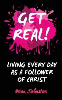Paperback Get Real: Living Every Day as an Authentic Follower of Christ Book
