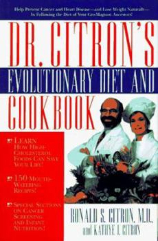 Hardcover Dr. Citron's Evolutionary Diet: Help Prevent Cancer and Heart Disease--And Lose Weight Naturally--By Following the Diet of Your Cro-Magnon Ancestors! Book