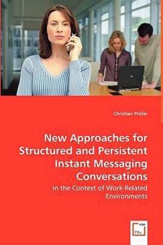 Paperback New Approaches for Structured and Persistent Instant Messaging Conversations - In the Context of Work-Related Environments Book