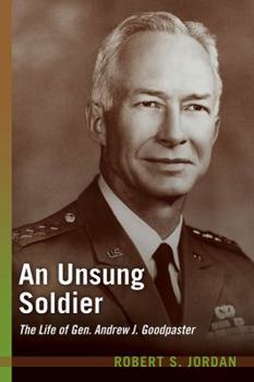 Hardcover An Unsung Soldier: The Life of Gen. Andrew J. Goodpaster Book