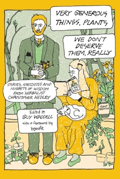 Paperback Very Generous Things, Plants - We Don't Deserve Them, Really: Stories, Anecdotes and Nuggets of Wisdom from Herbalist Christopher Hedley Book