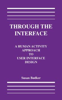 Hardcover Through the Interface: A Human Activity Approach to User Interface Design Book