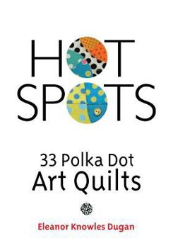 Paperback Hot Spots: 33 Polka Dot Art Quilts Book