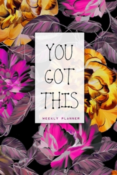 Paperback You Got This - Weekly Planner: Motivational Quote Undated Weeks Planner for Small Business Owners, Graduates, and as Congrats Gift for Passed Exams & Book