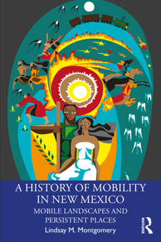 Paperback A History of Mobility in New Mexico: Mobile Landscapes and Persistent Places Book