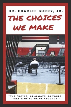 Paperback The Choices We Make: The Choice, as Always, Is Yours. Take Time to Think about It. Book