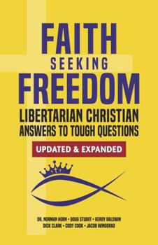 Faith Seeking Freedom: Libertarian Christian Answers to Tough Questions