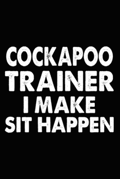 Paperback Cockapoo Trainer I Make Sit Happen: Cockapoo Training Log Book gifts. Best Dog Trainer Log Book gifts For Dog Lovers who loves Cockapoo. Cute Cockapoo Book