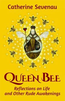 Queen Bee, Reflections on Life and Other Rude Awakenings