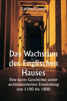 Paperback Das Wachstum des Englischen Hauses Eine kurze Geschichte seiner architektonischen Entwicklung von 1100 bis 1800 [German] Book