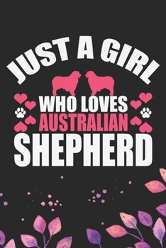 Paperback Just A Girl Who Loves Australian Shepherd: Cool Australian Shepherd Dog Journal Notebook - Australian Shepherd Puppy Lover Gifts - Funny Australian Sh Book