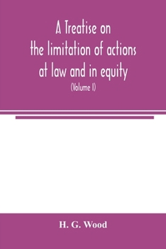 Paperback A treatise on the limitation of actions at law and in equity: with an appendix, containing the American and English statutes of limitations (Volume I) Book