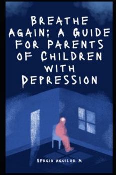 Paperback Breathe Again: A Guide for Parents of Children with Depression Book