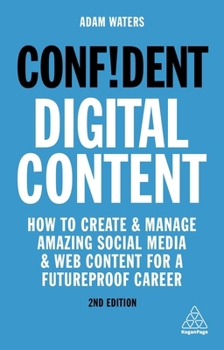 Paperback Confident Digital Content: How to Create and Manage Amazing Social Media and Web Content for a Futureproof Career Book