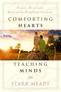 Paperback Comforting Hearts, Teaching Minds: Family Devotions Based on the Heidelberg Catechism Book