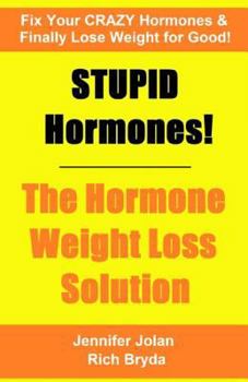 Paperback STUPID Hormones! The Hormone Weight Loss Solution: Fix your CRAZY Hormones and Finally Lose Weight for Good! Book