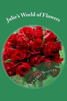 Julie's World of Flowers: How to make easy flower arrangements - Book  of the Julie Lane Murder Mystery
