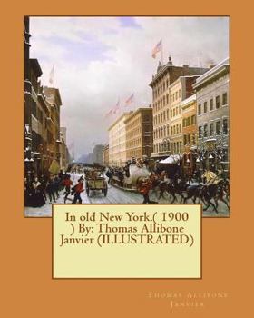 Paperback In old New York.( 1900 ) By: Thomas Allibone Janvier (ILLUSTRATED) Book