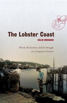 Hardcover The Lobster Coast: Rebels, Rusticators, and the Struggle for a Forgotten Frontier Book