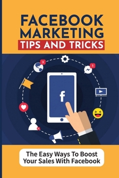 Paperback Facebook Marketing Tips And Tricks: The Easy Ways To Boost Your Sales With Facebook: Facebook Marketing Ideas Book