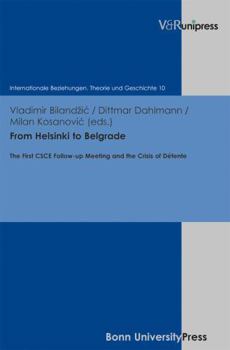 Hardcover From Helsinki to Belgrade: The First CSCE Follow-Up Meeting and the Crisis of Detente Book
