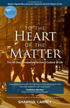 Paperback To the Heart of the Matter - The 40-Day Companion to Live a Culture of Life Book