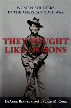 Hardcover They Fought Like Demons: Women Soldiers in the American Civil War Book