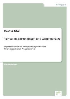 Paperback Verhalten, Einstellungen und Glaubenssätze: Impressionen aus der Sozialpsychologie und dem Neurolinguistischen Programmieren [German] Book