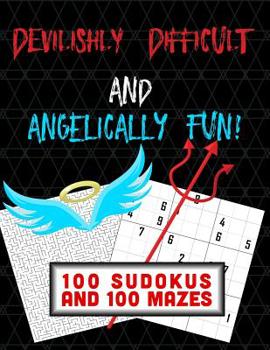 Paperback Devilishly Difficult and Angelically Fun! 100 Sudokus and 100 Mazes: To Keep Your Mind Busy! Book