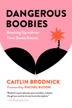 Paperback Dangerous Boobies: Breaking Up with My Time-Bomb Breasts Book