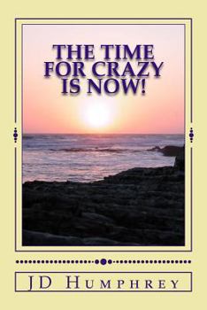 Paperback The Time For Crazy Is Now!: Love, Light and Laughter=Play Book