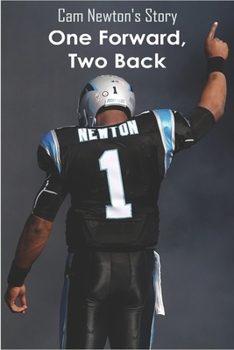 Paperback Cam Newton's Story: One Forward, Two Back: Nfl Electifying Quaterback Book