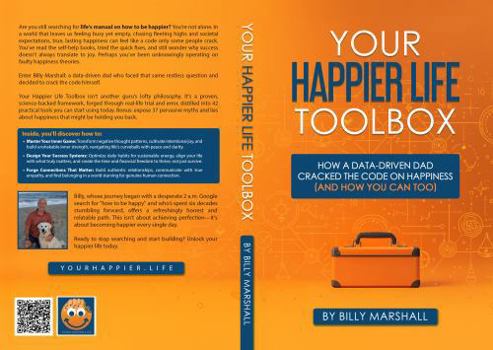 Paperback Your Happier Life Toolbox: How a Data-Driven Dad Cracked the Code on Happiness (and How You Can Too) Book