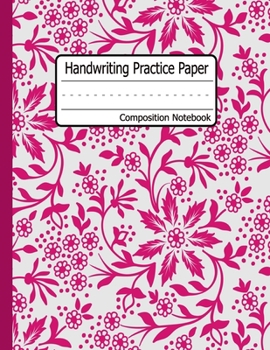 Handwriting Practice Paper : Floral Cover Dotted Midline Grades K-3 K-2 School Exercise Book 120 Pages