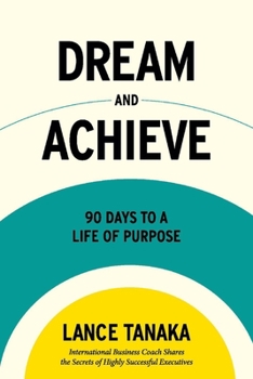 Paperback Dream and Achieve: 90 Days to a Life of Purpose Book