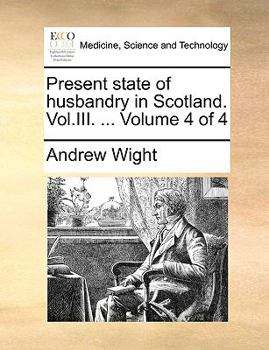 Paperback Present State of Husbandry in Scotland. Vol.III. ... Volume 4 of 4 Book