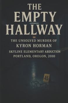 Paperback The Empty Hallway: The Unsolved Murder of Kyron Horman, Skyline Elementary Abduction, Portland Oregon, 2010 Book