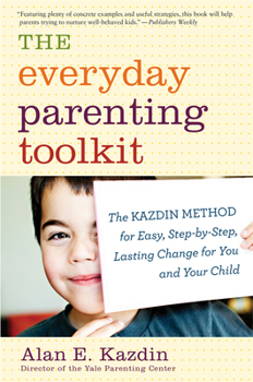 Paperback The Everyday Parenting Toolkit: The Kazdin Method for Easy, Step-By-Step, Lasting Change for You and Your Child Book