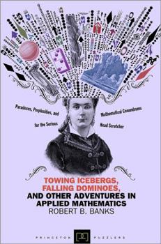 Paperback Towing Icebergs, Falling Dominoes, and Other Adventures in Applied Mathematics Book