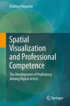 Hardcover Spatial Visualization and Professional Competence: The Development of Proficiency Among Digital Artists Book