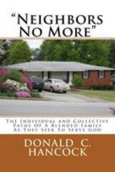 Paperback "Neighbors No More": The Individual and Collective Paths Of A Blended Family As They Seek To Serve God Book