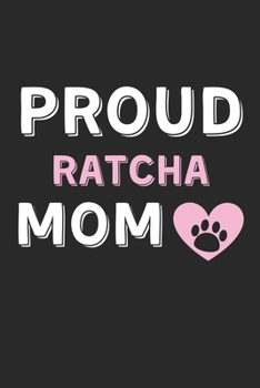 Proud RatCha Mom: Lined Journal, 120 Pages, 6 x 9, RatCha Dog Mom Gift Idea, Black Matte Finish (Proud RatCha Mom Journal)